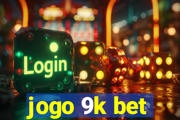 jogo 9k bet