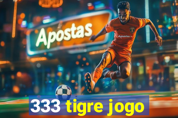 333 tigre jogo