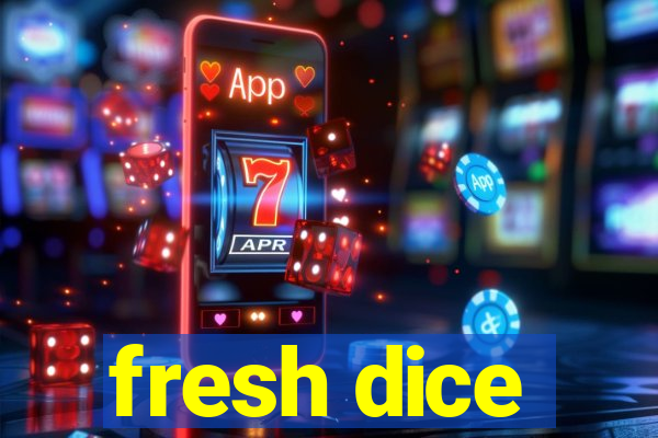 fresh dice