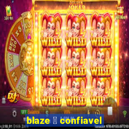 blaze 茅 confiavel