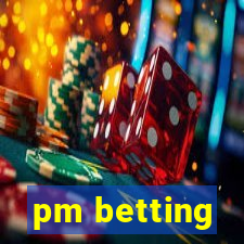 pm betting