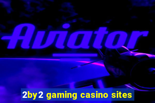 2by2 gaming casino sites