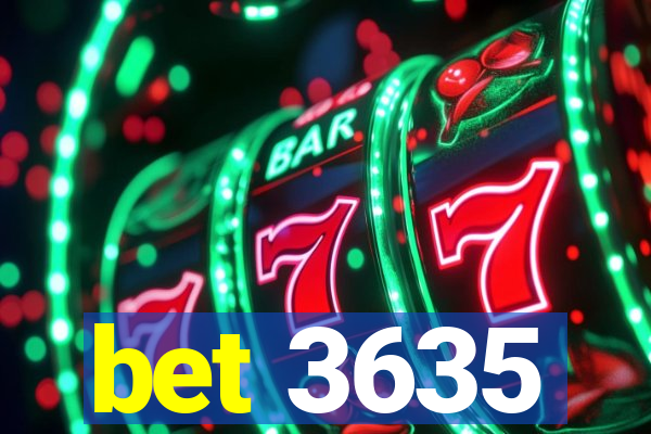 bet 3635