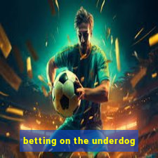 betting on the underdog