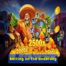 betting on the underdog