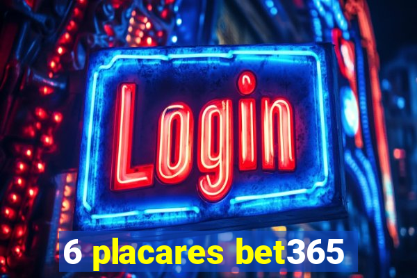 6 placares bet365