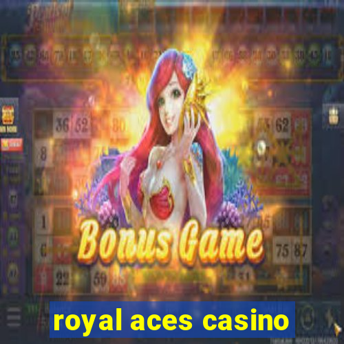 royal aces casino