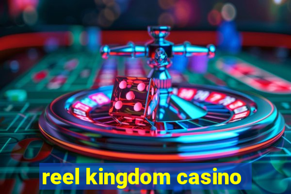 reel kingdom casino