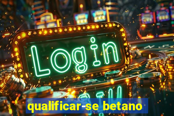 qualificar-se betano